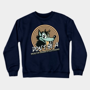 DON'T BE A WOLF IN SHEEP'S CLOTHING Crewneck Sweatshirt